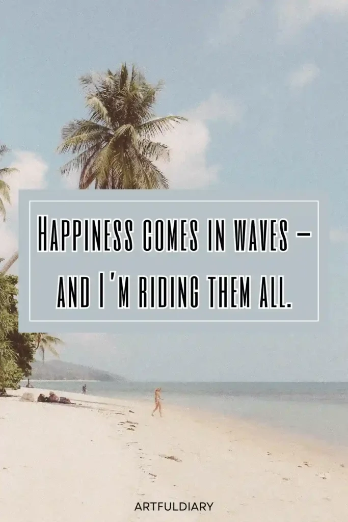 Happiness comes in waves and I’m riding them all, beach quotes for Instagram
