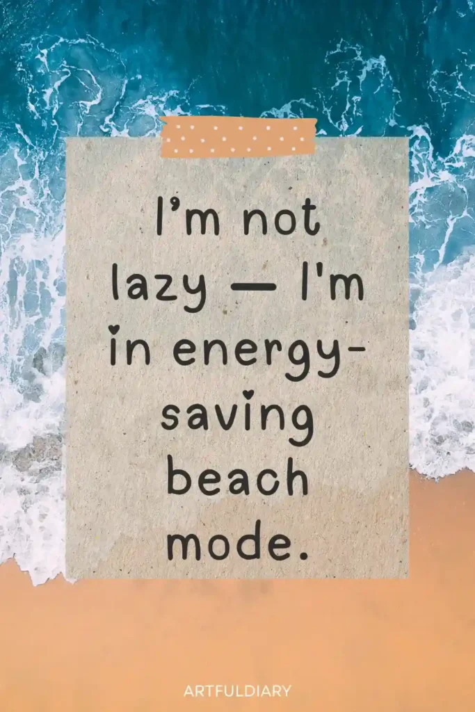 I’m not lazy I'm in energy-saving beach mode, funny beach quotes