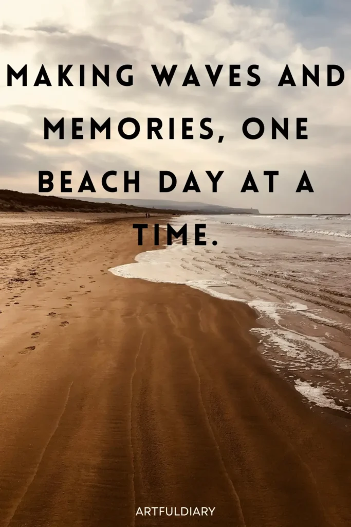 Making waves and memories, one beach day at a time, beach quotes with friends