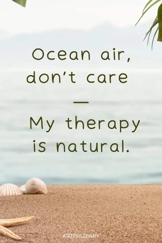 Ocean air, don’t care My therapy is natural, beach quotes for Instagram