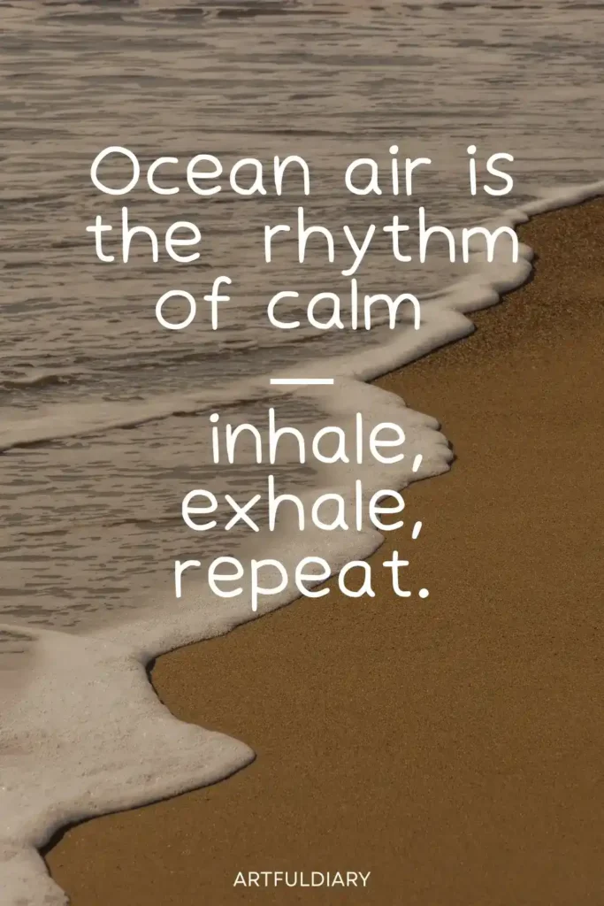 Ocean air is the  rhythm  of calm inhale, exhale, repeat. beach life quotes