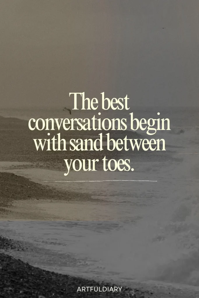 The best conversations begin with sand between your toes, beach life quotes