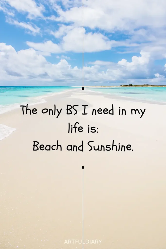 The only BS I need in my life is: Beach and Sunshine, Beach sunset quotes