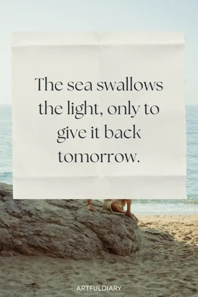 The sea swallows the light, only to give it back tomorrow, Beach sunset quotes