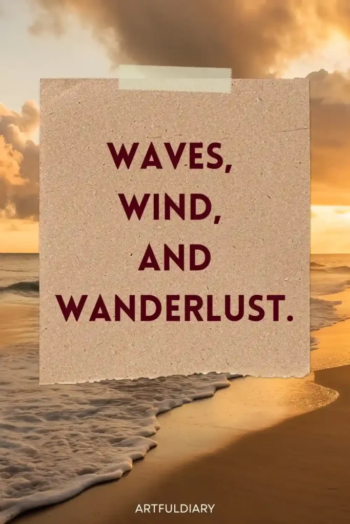 Waves,  wind,  and wanderlust, short beach quotes