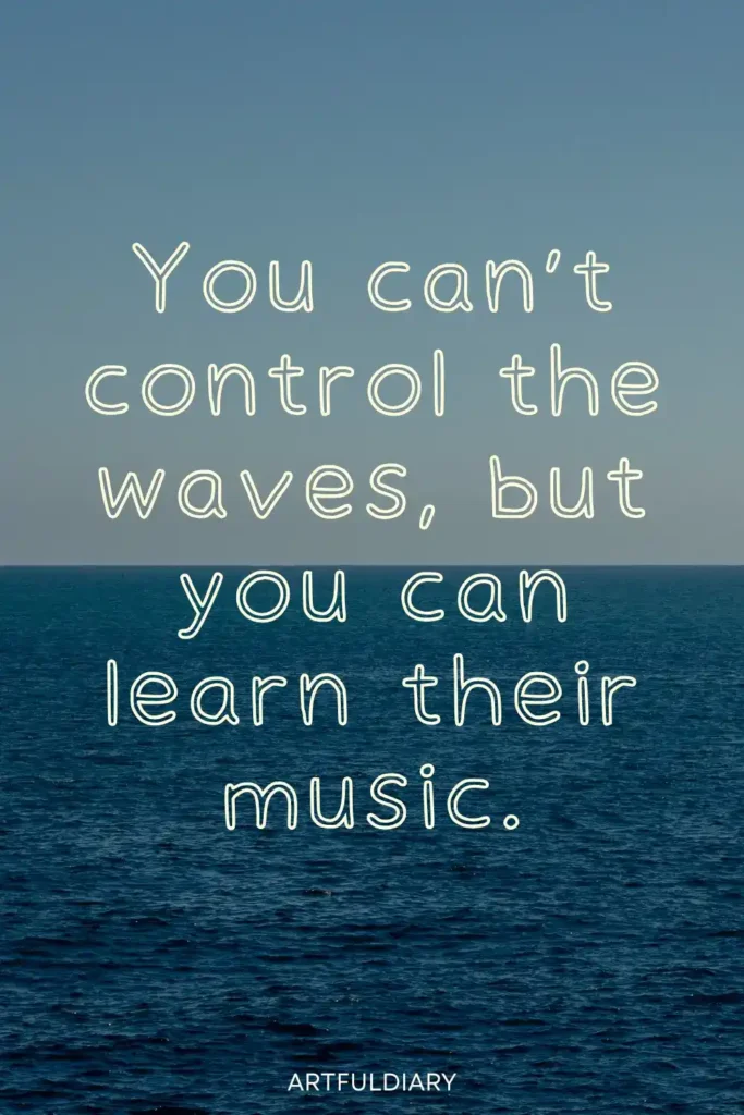 You can’t control the waves, but you can learn their music, beach life quotes