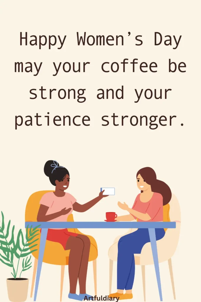 happy womens day funny quotes, Happy Women’s Day may your coffee be strong and your patience stronger