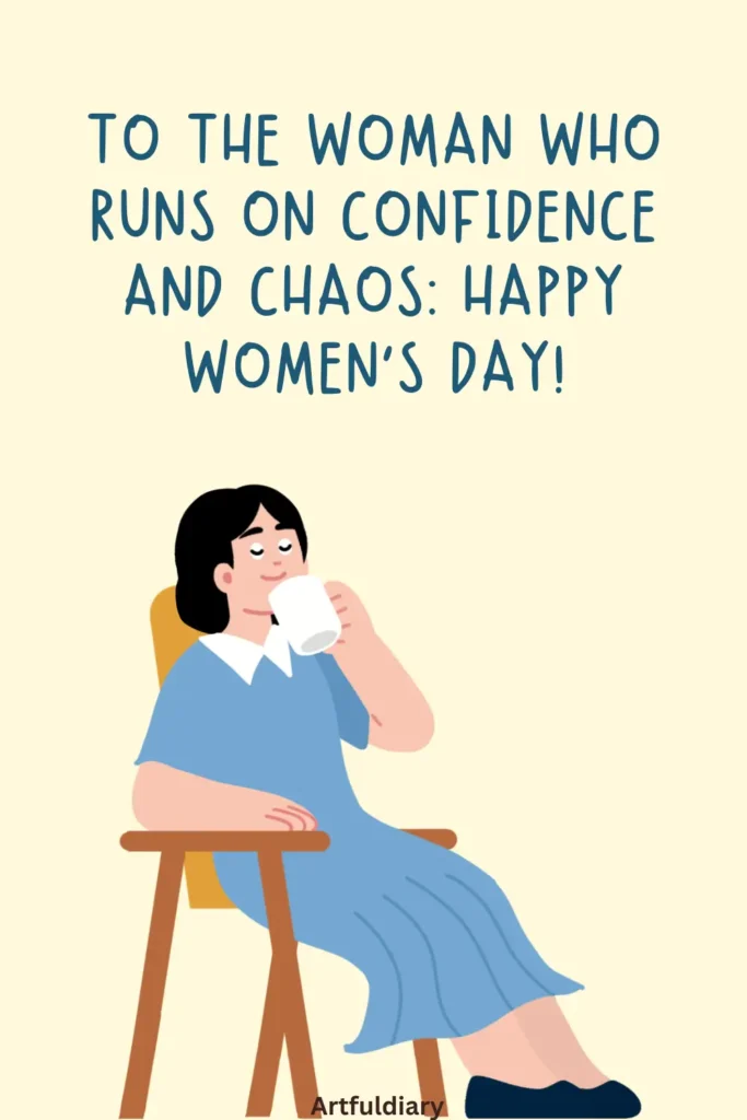 happy womens day funny quotes, To the woman who runs on confidence and chaos_ Happy Women’s Day!