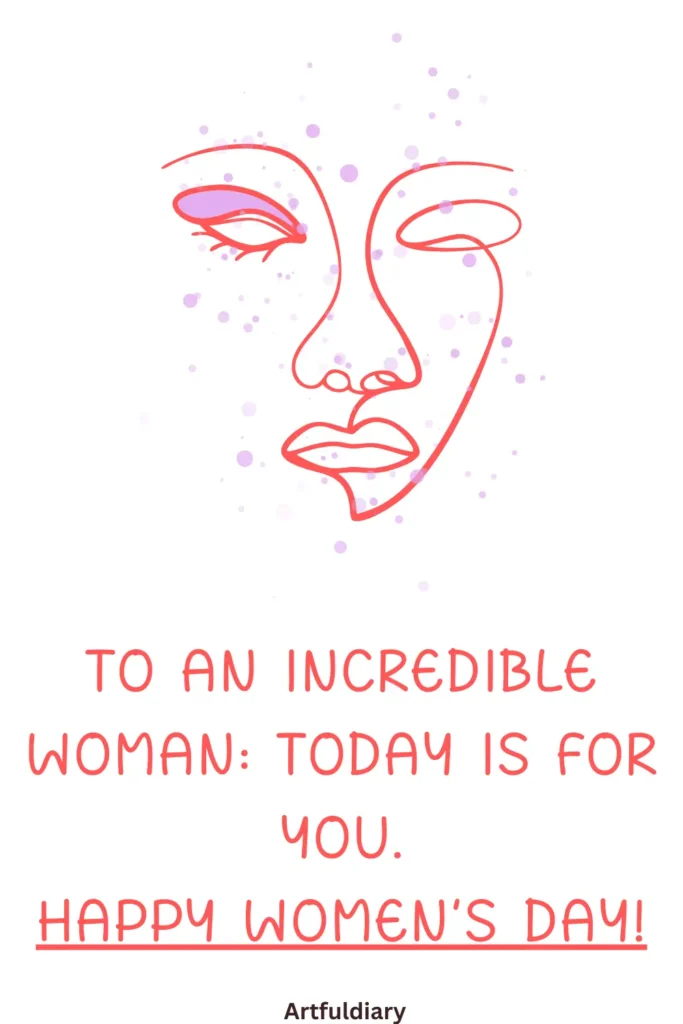 womens day card quotes, To an incredible woman_ today is for you. Happy Women’s Day!