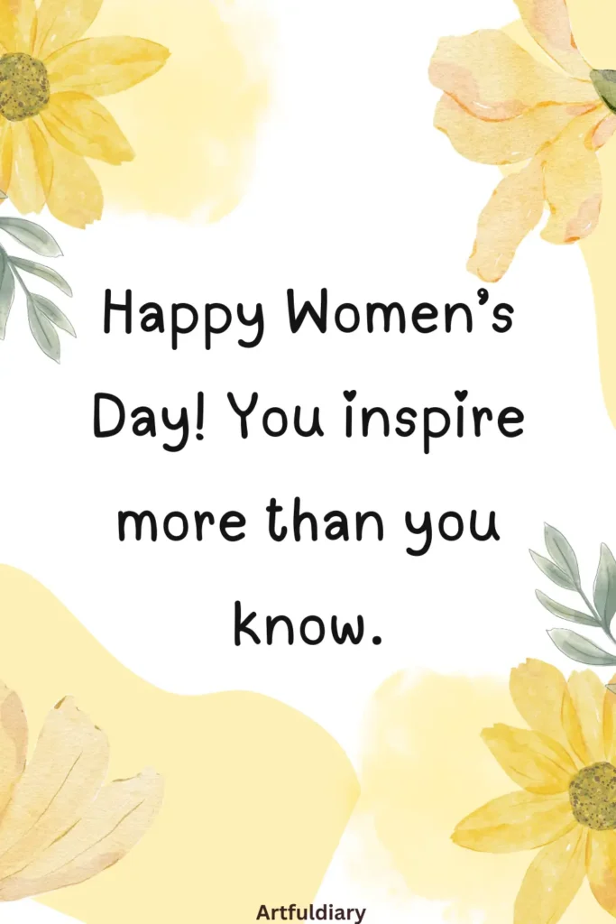 womens day card quotesHappy Women’s Day! You inspire more than you know