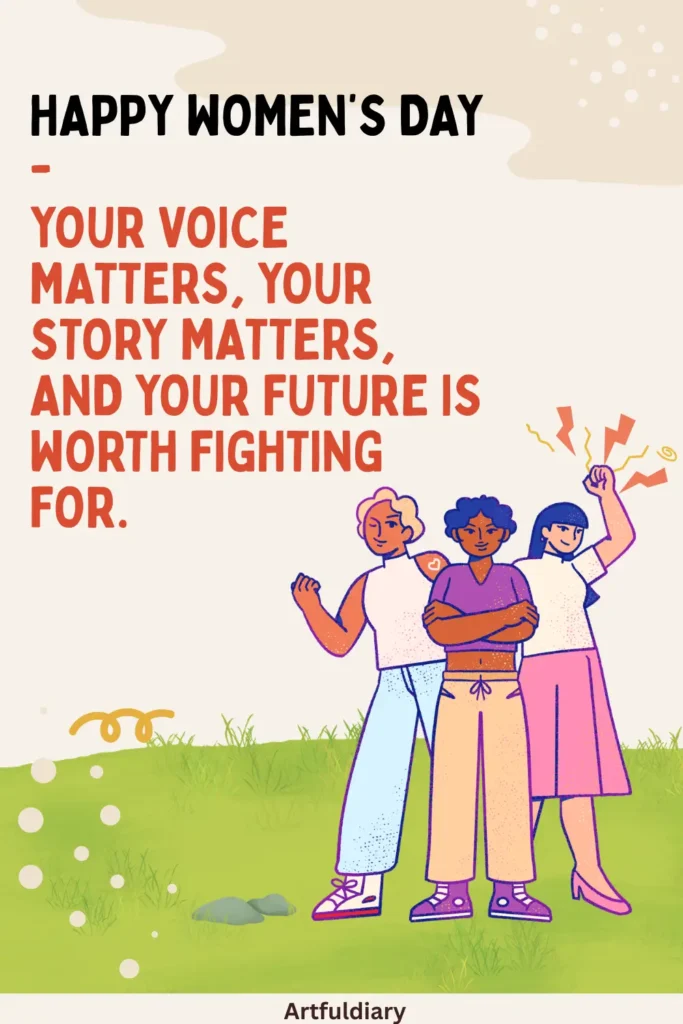 womens day quotes inspirational, Happy Women’s Day—your voice matters, your story matters, and your future is worth fighting for
